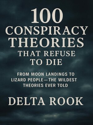 cover image of 100 Conspiracy Theories That Refuse to Die From Moon Landings to Lizard People—The Wildest Theories Ever Told